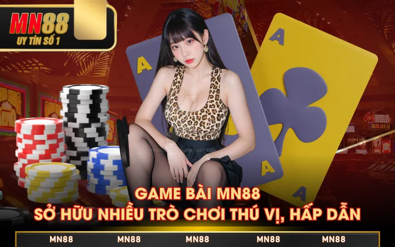 Game Bài MN88 Có Gì Hot? Tiết Lộ Các Ưu Điểm Nổi Bật Nhất