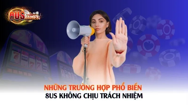 Miễn Trừ Trách Nhiệm Tại 8US – Quy Định & Hướng Dẫn Cụ Thể - 8US