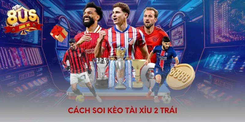 Cách Đánh Tài Xỉu Bóng Đá Luôn Thắng 8US Siêu Chuẩn Xác - 8US