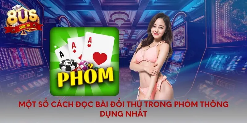 Cẩm Nang Cách Đọc Bài Đối Thủ Trong Phỏm Chuẩn Xác - 8US