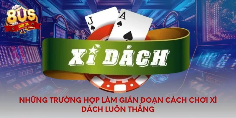 Bật Mí Cách Chơi Xì Dách Luôn Thắng Từ Bật Các Cao Thủ  - 8US
