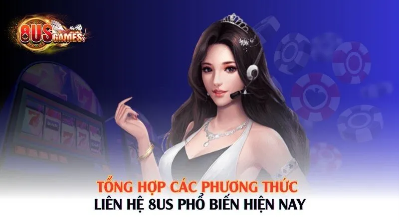 Cách Liên Hệ 8US Để Được Hỗ Trợ Nhanh Chóng & Hiệu Quả Nhất - 8US