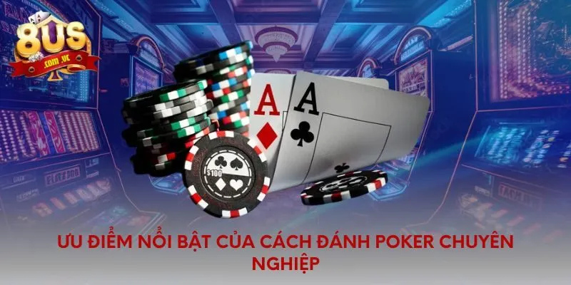 Cách Đánh Poker Chuyên Nghiệp Bất Bại Không 1 Đối Thủ - 8US