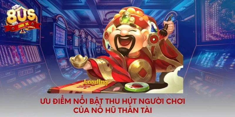 Nổ Hũ Thần Tài - Tựa Game Ăn Khách Nhất Tại Cổng Game 8US - 8US