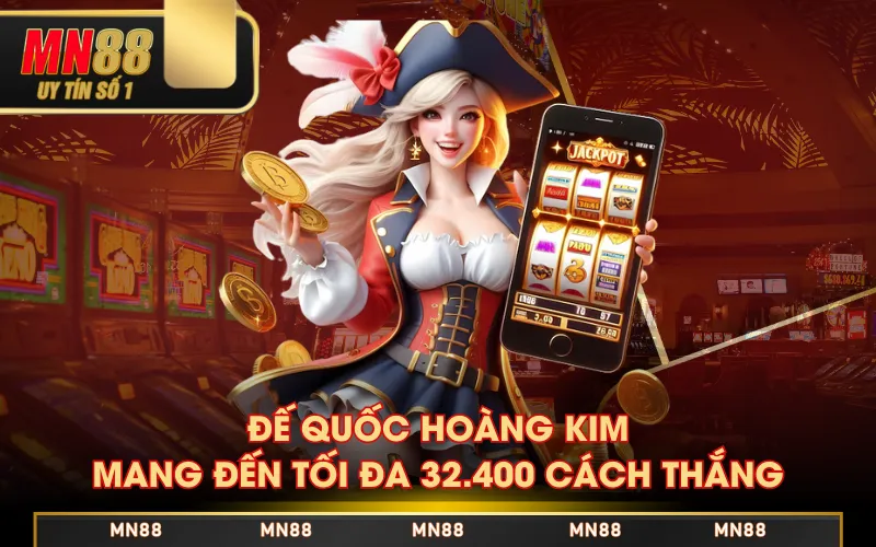 Săn Thưởng Đế Quốc Hoàng Kim Khủng Với 32.400 Cách Thắng Săn Thưởng Đế Quốc Hoàng Kim Khủng Với 32.400 Cách Thắng
