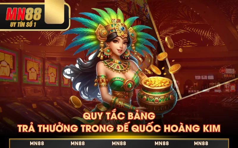 Săn Thưởng Đế Quốc Hoàng Kim Khủng Với 32.400 Cách Thắng Săn Thưởng Đế Quốc Hoàng Kim Khủng Với 32.400 Cách Thắng