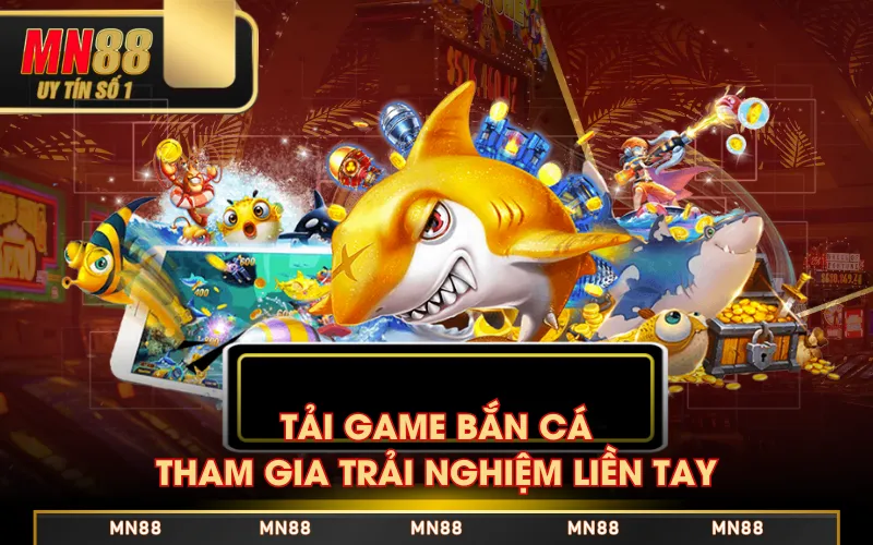 Tải Game Bắn Cá - Giải Trí Đã Tay, Nhận Thưởng Cực Lớn Tải Game Bắn Cá - Giải Trí Đã Tay, Nhận Thưởng Cực Lớn
