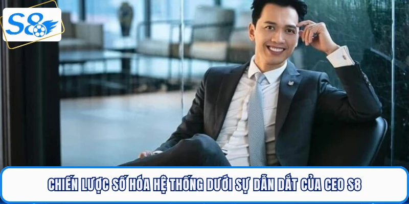 CEO S8 - Huyền Thoại Sống Đứng Sau Hào Quang Nhà Cái Uy Tín