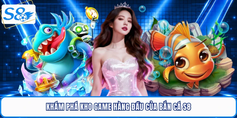 Bắn Cá S8 - Sảnh Săn Thưởng Đại Dương Đẳng Cấp Hàng Đầu