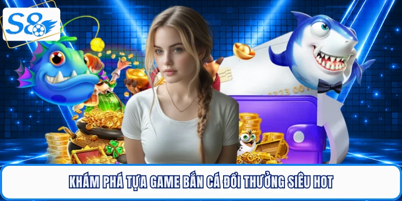 Bắn Cá Đổi Thưởng - Cơn Sốt Giải Trí Săn Thưởng Đỉnh Cao