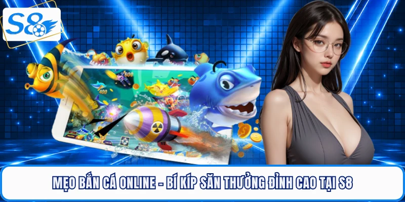 Bắn Cá S8 - Sảnh Săn Thưởng Đại Dương Đẳng Cấp Hàng Đầu