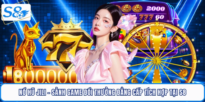 Nổ Hũ S8 - Cơn Địa Chấn Làm Khuynh Đảo Giới Bet Thủ