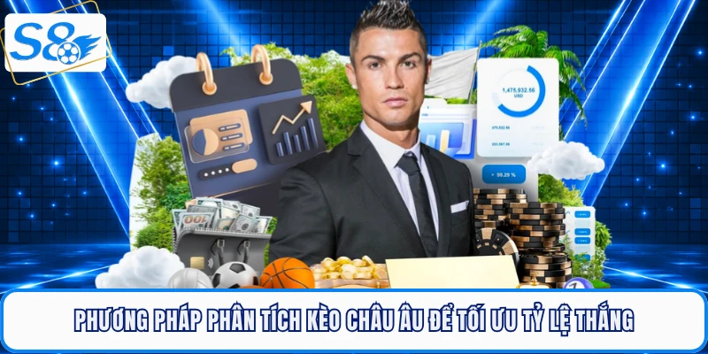 Kèo Châu Âu - Lối Cược Thể Thao S8 Tối Giản, Dễ Thắng Nhất