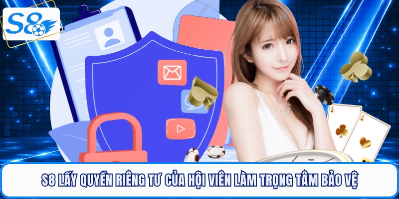 Quyền Riêng Tư S8 - Lá Chắn Thép Bảo Vệ Hội Viên Tuyệt Đối
