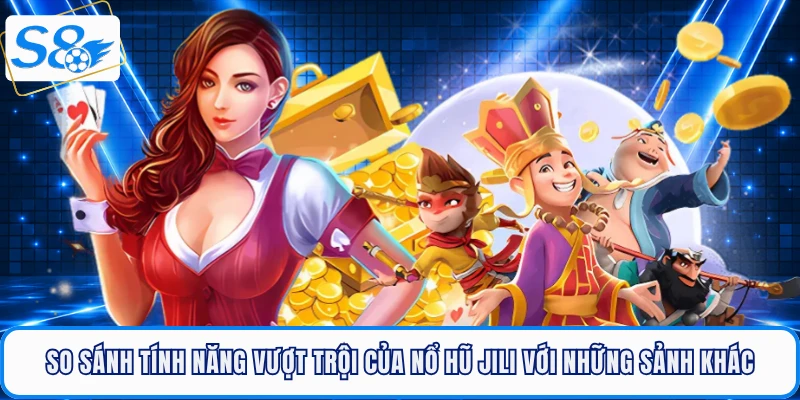 Nổ Hũ JILI - Sảnh Game Đổi Thưởng Đẳng Cấp Tích Hợp Tại S8