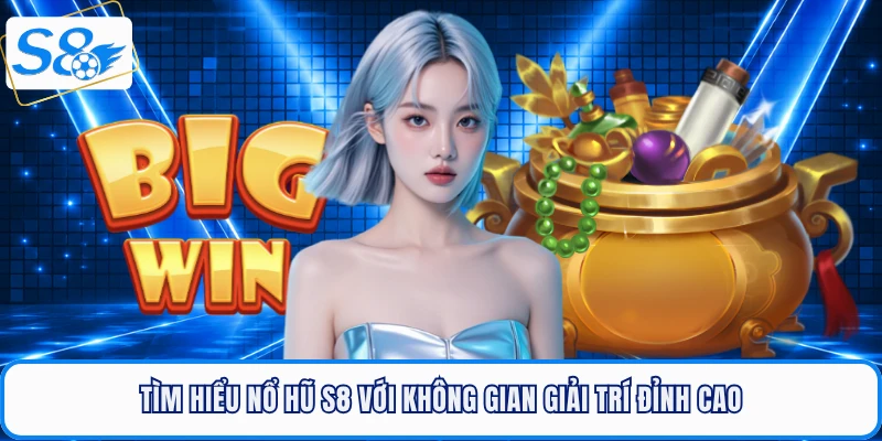 Nổ Hũ S8 - Cơn Địa Chấn Làm Khuynh Đảo Giới Bet Thủ