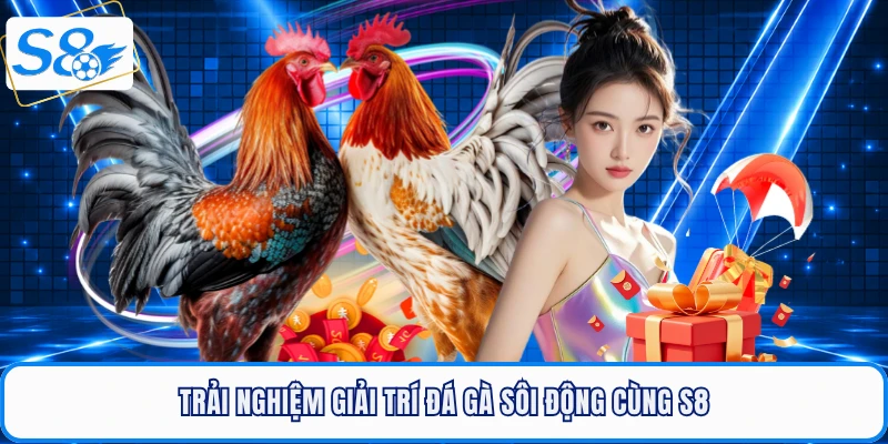 Đá Gà S8 - Sân Chơi Rực Lửa, Thỏa Mãn Đam Mê Cá Cược